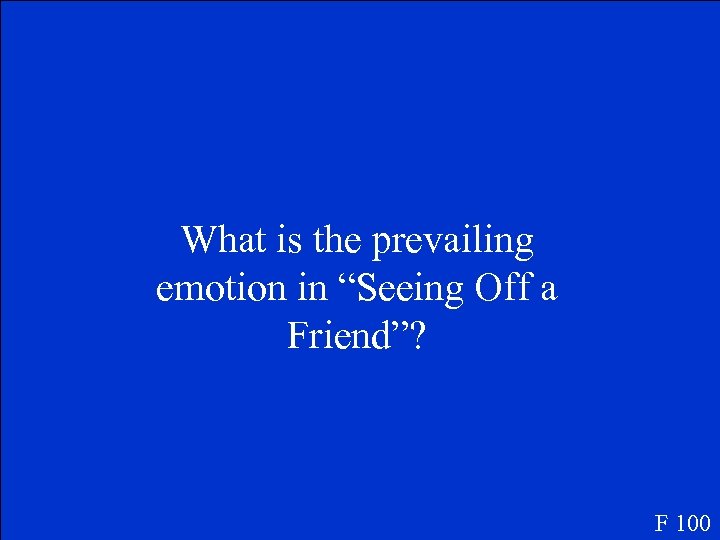 What is the prevailing emotion in “Seeing Off a Friend”? F 100 