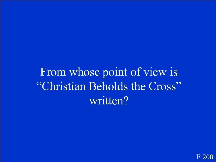 From whose point of view is “Christian Beholds the Cross” written? F 200 