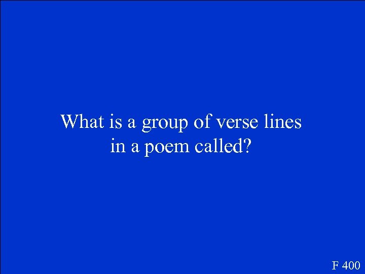 What is a group of verse lines in a poem called? F 400 