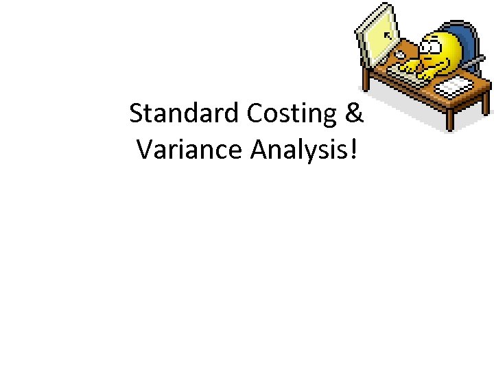 Standard Costing & Variance Analysis! 