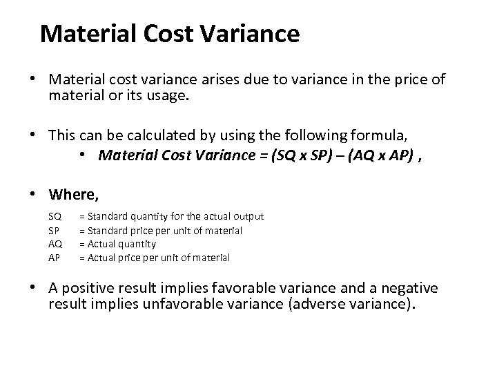 Material Cost Variance • Material cost variance arises due to variance in the price