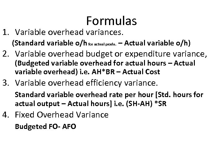 Formulas 1. Variable overhead variances. (Standard variable o/h for actual prodn. – Actual variable