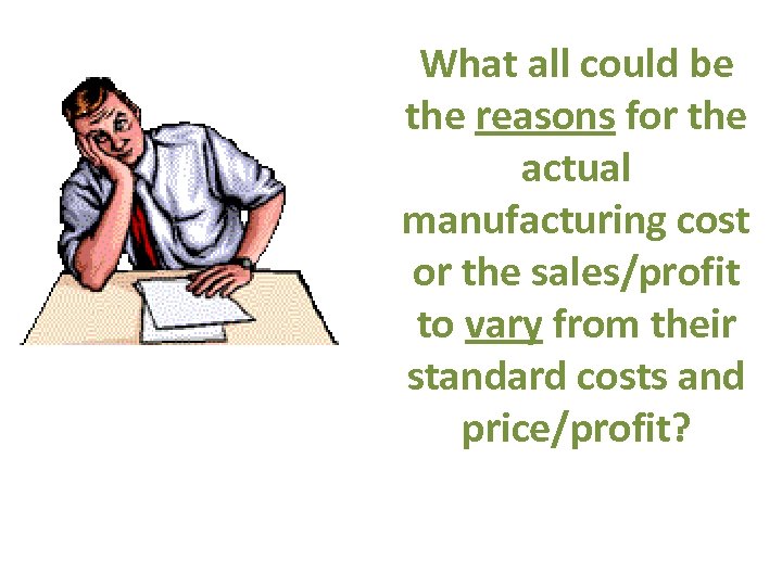 What all could be the reasons for the actual manufacturing cost or the sales/profit