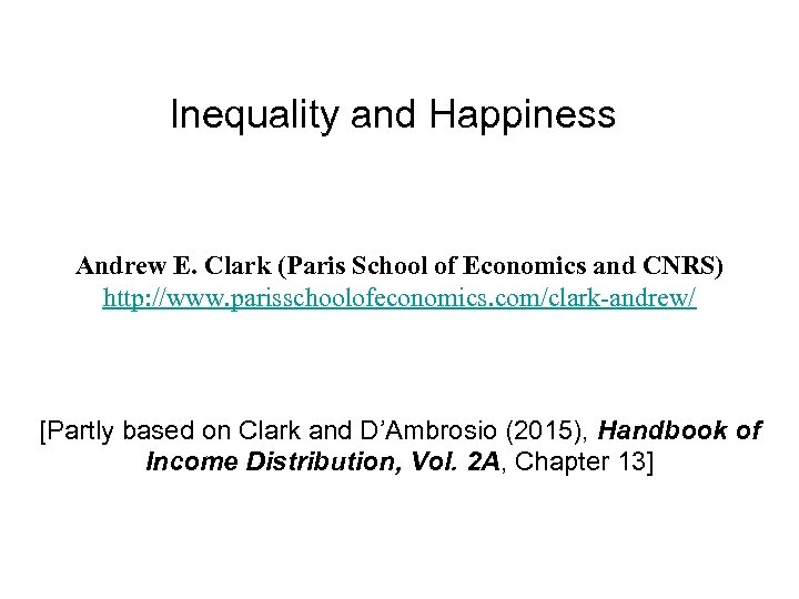 Inequality and Happiness Andrew E. Clark (Paris School of Economics and CNRS) http: //www.