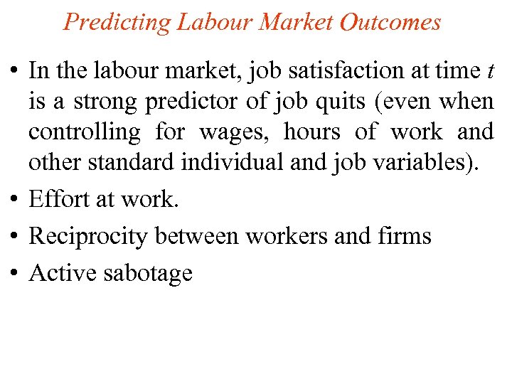 Predicting Labour Market Outcomes • In the labour market, job satisfaction at time t