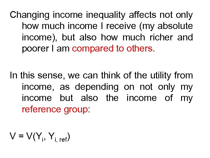 Changing income inequality affects not only how much income I receive (my absolute income),