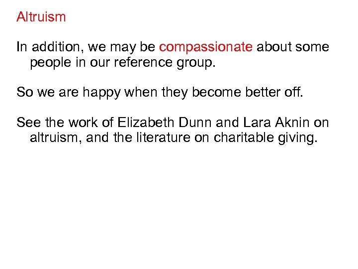 Altruism In addition, we may be compassionate about some people in our reference group.