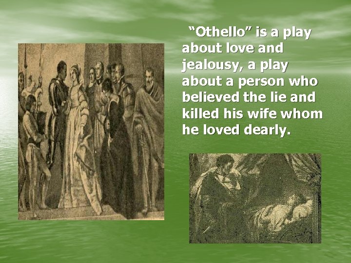 “Othello” is a play about love and jealousy, a play about a person who