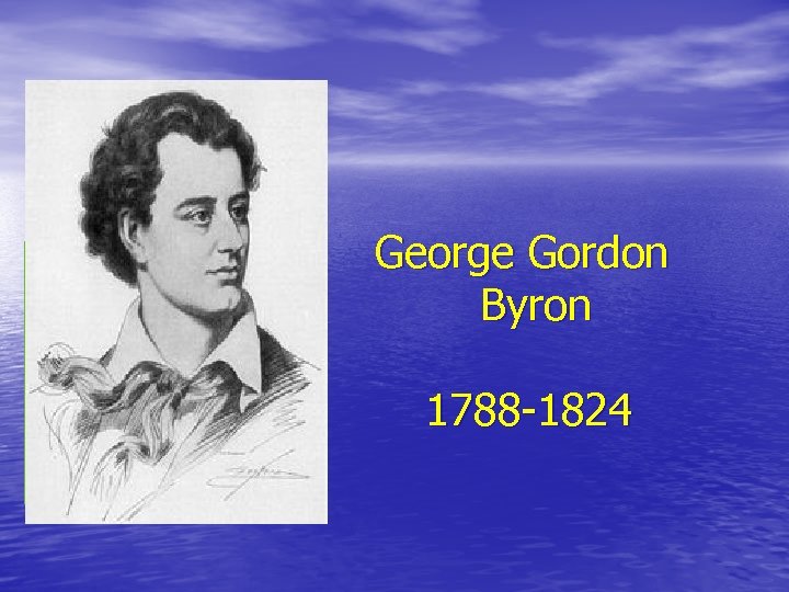 George Gordon Byron 1788 -1824 