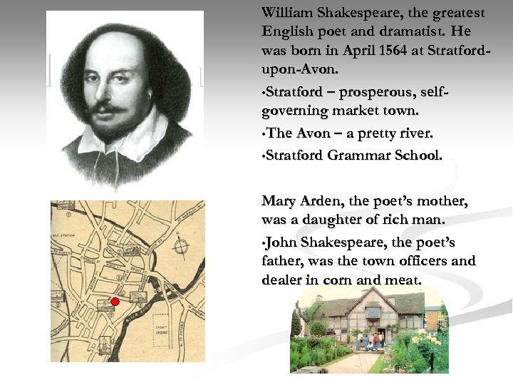 William Shakespeare, the greatest English poet and dramatist. He was born in April 1564