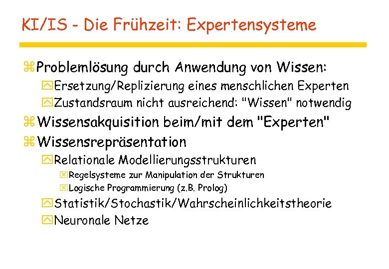 KI/IS - Die Frühzeit: Expertensysteme z Problemlösung durch Anwendung von Wissen: y. Ersetzung/Replizierung eines