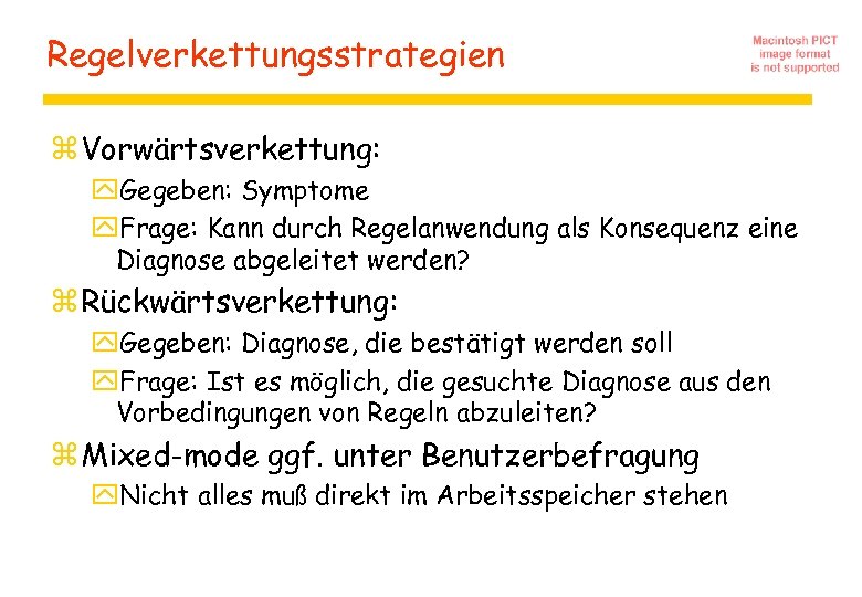 Regelverkettungsstrategien z Vorwärtsverkettung: y. Gegeben: Symptome y. Frage: Kann durch Regelanwendung als Konsequenz eine