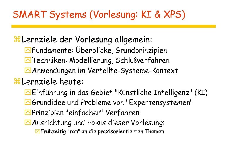 SMART Systems (Vorlesung: KI & XPS) z Lernziele der Vorlesung allgemein: y. Fundamente: Überblicke,