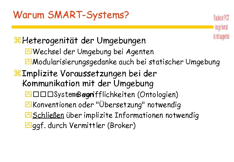 Warum SMART-Systems? z Heterogenität der Umgebungen y. Wechsel der Umgebung bei Agenten y. Modularisierungsgedanke