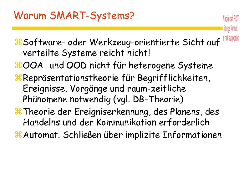 Warum SMART-Systems? z Software- oder Werkzeug-orientierte Sicht auf verteilte Systeme reicht nicht! z OOA-