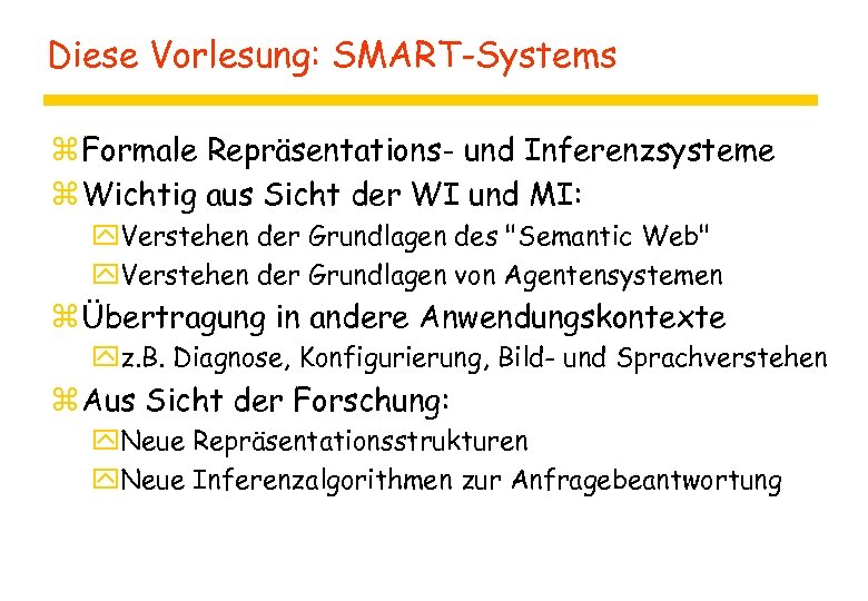 Diese Vorlesung: SMART-Systems z Formale Repräsentations- und Inferenzsysteme z Wichtig aus Sicht der WI