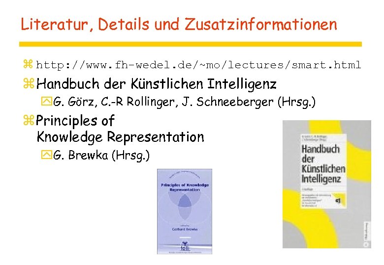 Literatur, Details und Zusatzinformationen z http: //www. fh-wedel. de/~mo/lectures/smart. html z Handbuch der Künstlichen
