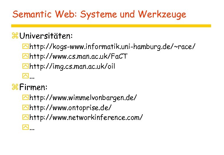 Semantic Web: Systeme und Werkzeuge z Universitäten: yhttp: //kogs-www. informatik. uni-hamburg. de/~race/ yhttp: //www.