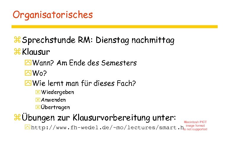 Organisatorisches z Sprechstunde RM: Dienstag nachmittag z Klausur y. Wann? Am Ende des Semesters