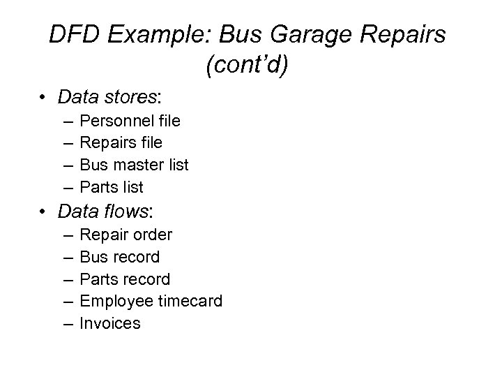 DFD Example: Bus Garage Repairs (cont’d) • Data stores: – – Personnel file Repairs