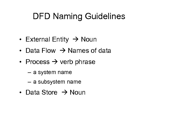 DFD Naming Guidelines • External Entity Noun • Data Flow Names of data •