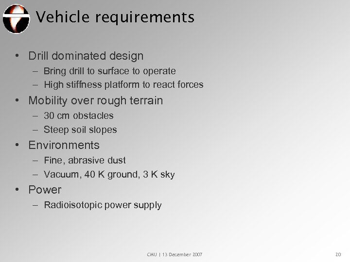 Vehicle requirements • Drill dominated design – Bring drill to surface to operate –