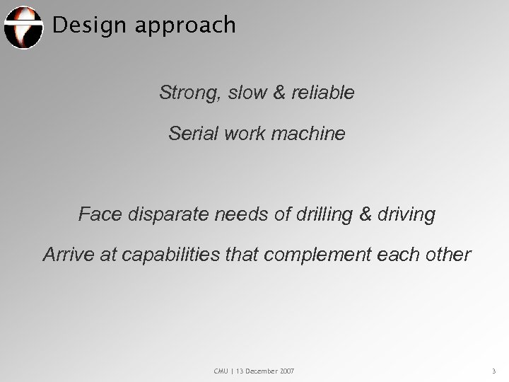 Design approach Strong, slow & reliable Serial work machine Face disparate needs of drilling