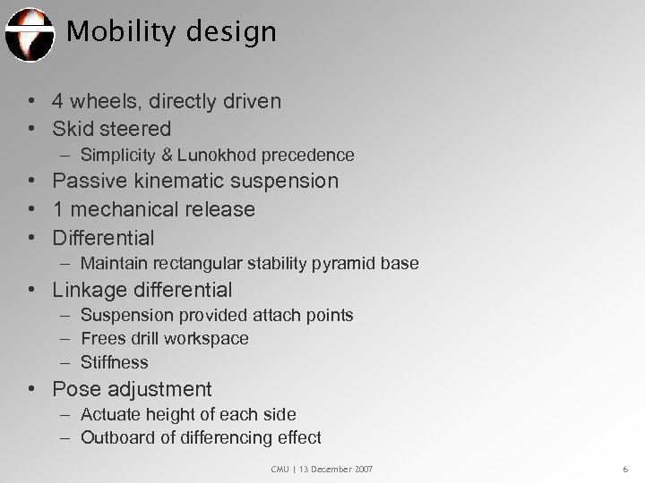 Mobility design • 4 wheels, directly driven • Skid steered – Simplicity & Lunokhod
