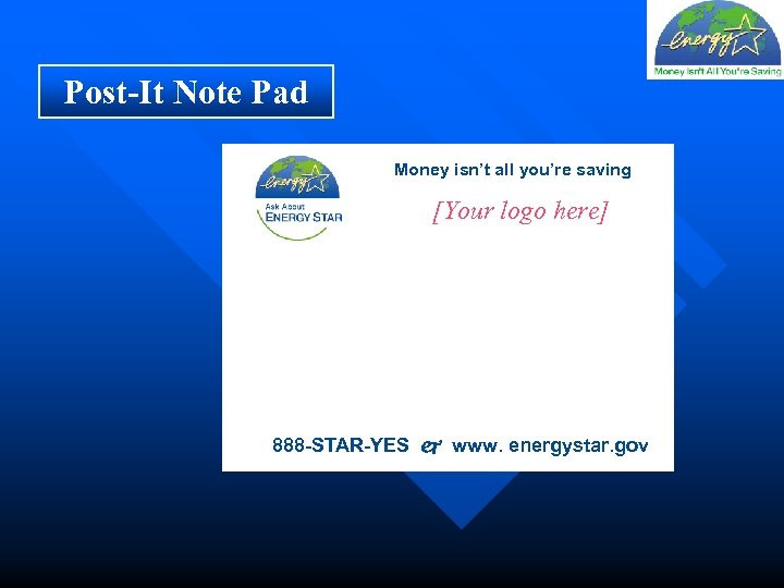 Post-It Note Pad Money isn’t all you’re saving [Your logo here] 888 -STAR-YES www.