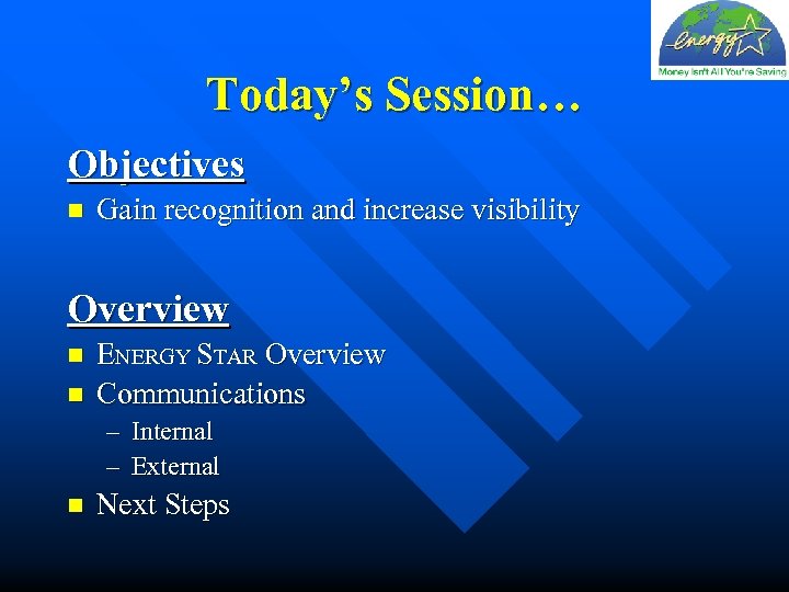 Today’s Session… Objectives n Gain recognition and increase visibility Overview n n ENERGY STAR