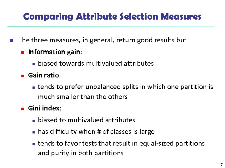 Comparing Attribute Selection Measures n The three measures, in general, return good results but