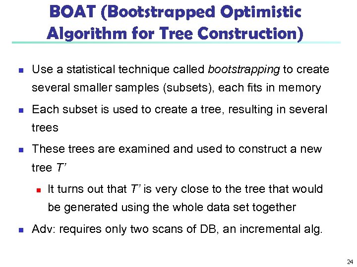 BOAT (Bootstrapped Optimistic Algorithm for Tree Construction) n Use a statistical technique called bootstrapping