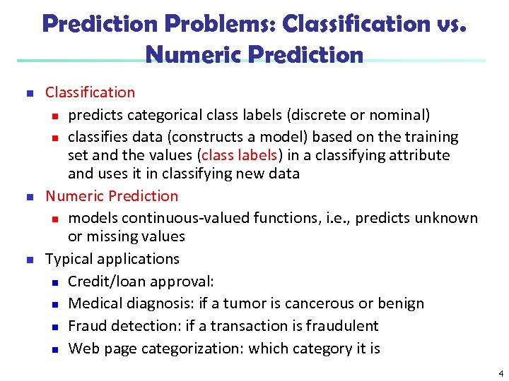 Prediction Problems: Classification vs. Numeric Prediction n Classification n predicts categorical class labels (discrete