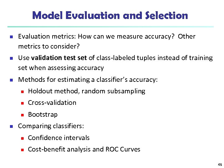 Model Evaluation and Selection n Evaluation metrics: How can we measure accuracy? Other metrics
