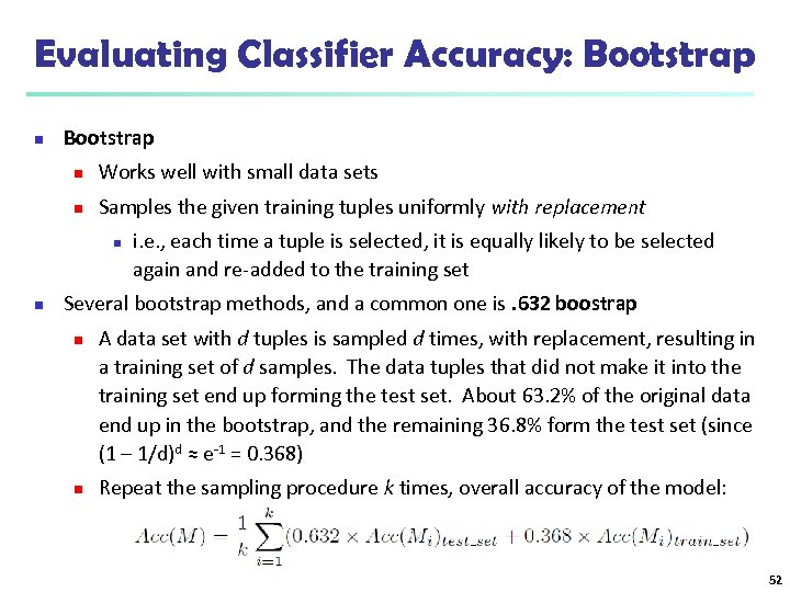 Evaluating Classifier Accuracy: Bootstrap n Works well with small data sets n Samples the