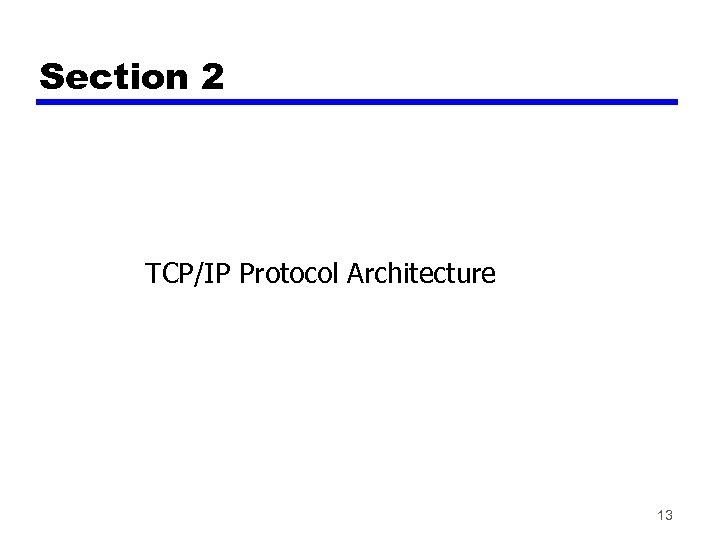 Section 2 TCP/IP Protocol Architecture 13 