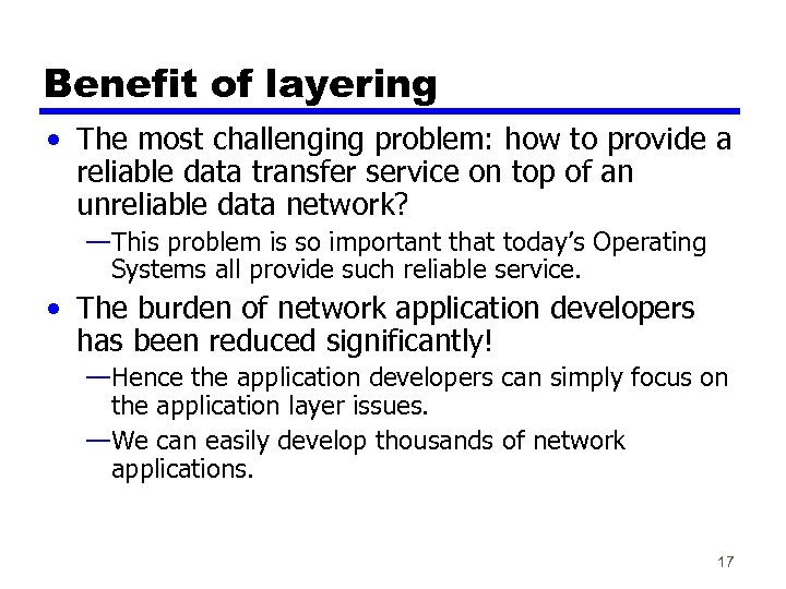 Benefit of layering • The most challenging problem: how to provide a reliable data