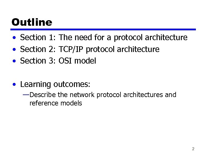 Outline • Section 1: The need for a protocol architecture • Section 2: TCP/IP