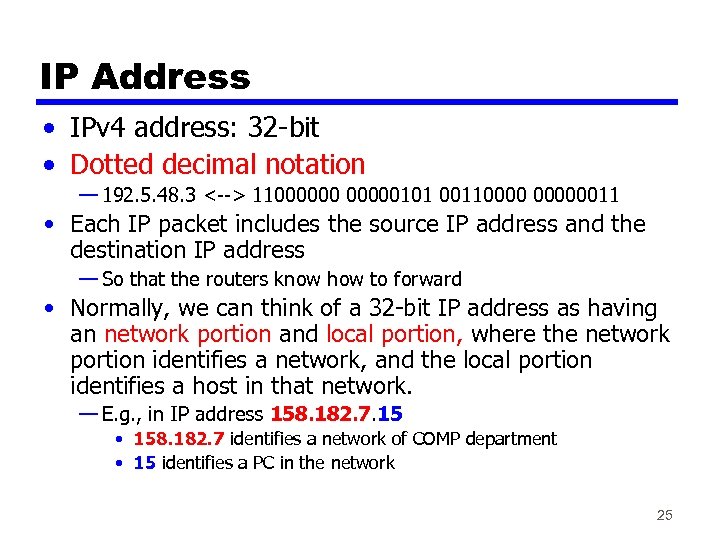 IP Address • IPv 4 address: 32 -bit • Dotted decimal notation — 192.