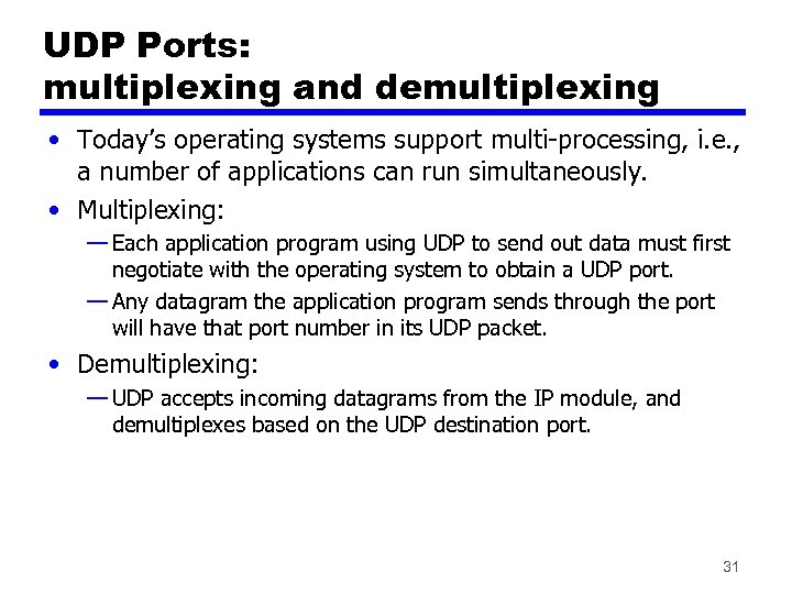 UDP Ports: multiplexing and demultiplexing • Today’s operating systems support multi-processing, i. e. ,