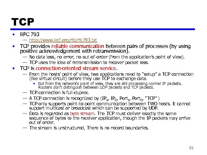 TCP • RFC 793 • TCP provides reliable communication between pairs of processes (by