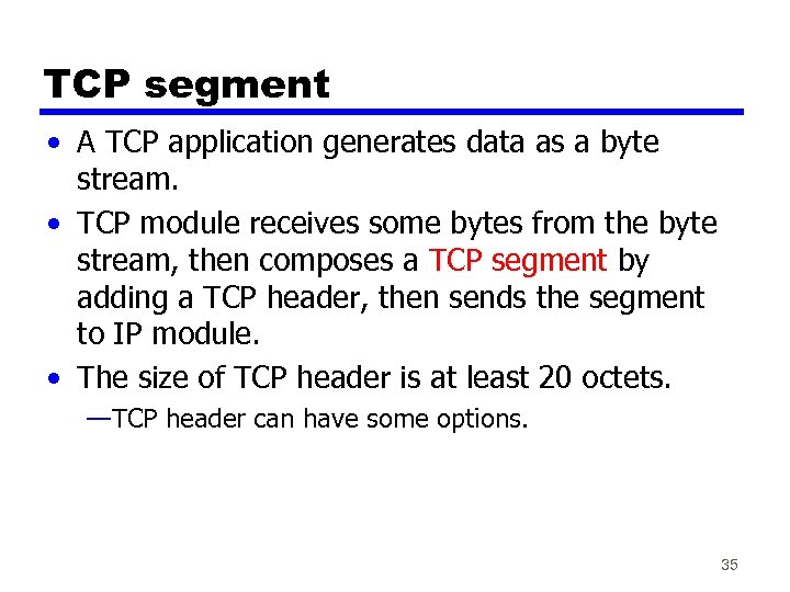 TCP segment • A TCP application generates data as a byte stream. • TCP