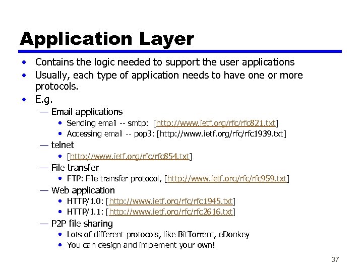 Application Layer • Contains the logic needed to support the user applications • Usually,