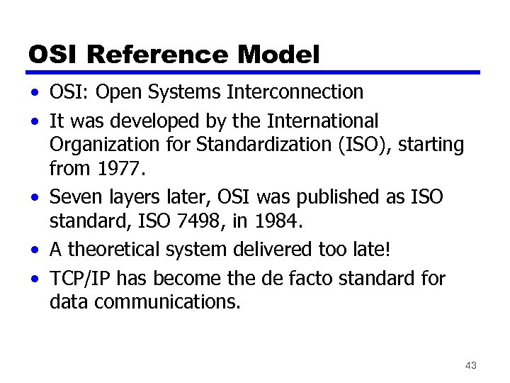 OSI Reference Model • OSI: Open Systems Interconnection • It was developed by the