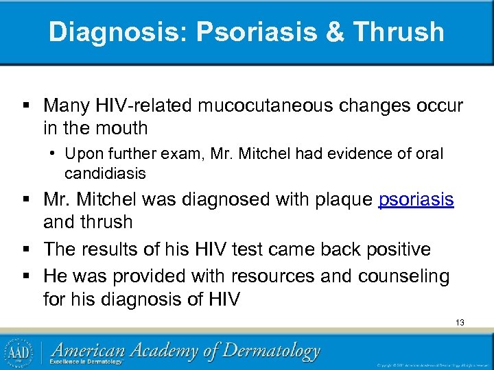 Diagnosis: Psoriasis & Thrush § Many HIV-related mucocutaneous changes occur in the mouth •