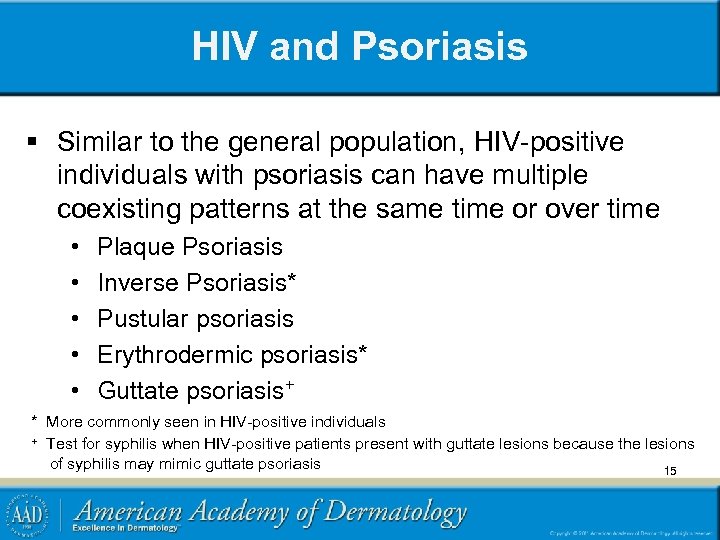 HIV and Psoriasis § Similar to the general population, HIV-positive individuals with psoriasis can