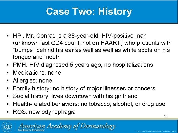 Case Two: History § HPI: Mr. Conrad is a 38 -year-old, HIV-positive man (unknown
