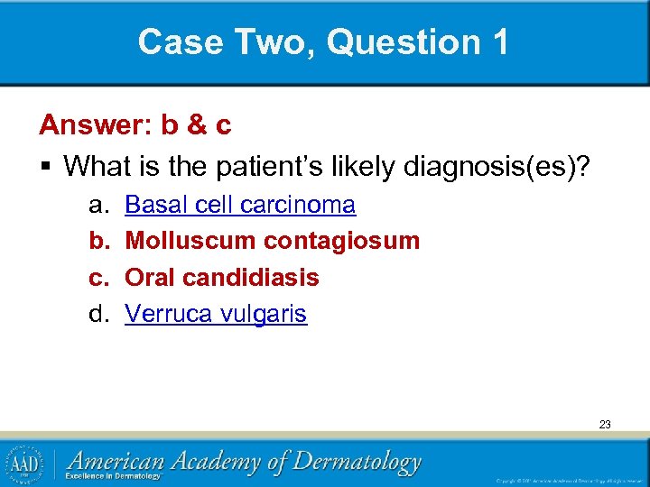 Case Two, Question 1 Answer: b & c § What is the patient’s likely