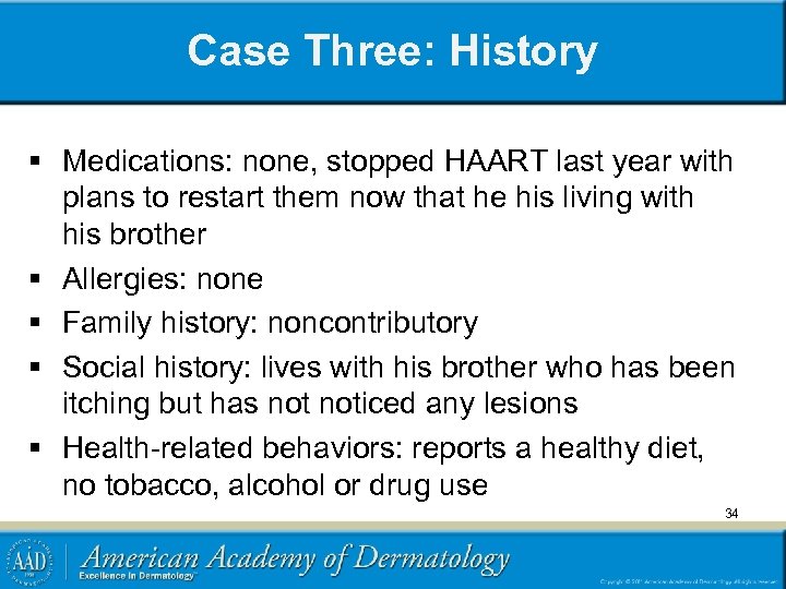 Case Three: History § Medications: none, stopped HAART last year with plans to restart