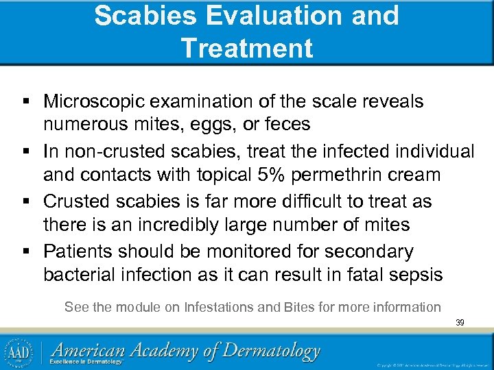 Scabies Evaluation and Treatment § Microscopic examination of the scale reveals numerous mites, eggs,